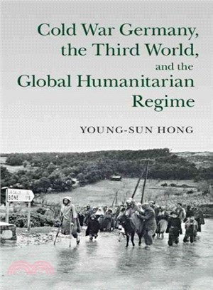 Cold War Germany, the Third World, and the Global Humanitarian Regime