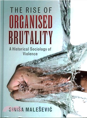 The Rise of Organised Brutality ― A Historical Sociology of Violence