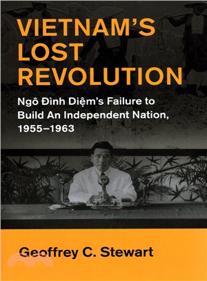 Vietnam's Lost Revolution ─ Ngo Dinh Diem's Failure to Build an Independent Nation 1955-1963