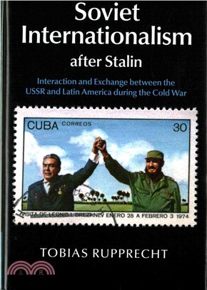 Soviet Internationalism After Stalin ― Interaction and Exchange Between the USSR and Latin America During the Cold War