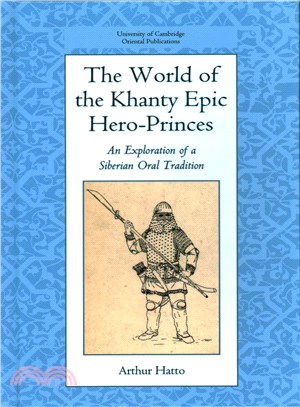 The World of the Khanty Epic Hero-Princes, An Exploration of a Siberian Oral Tradition