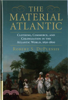 The Material Atlantic ─ Clothing, Commerce, and Colonization in the Atlantic World, 1650-1800