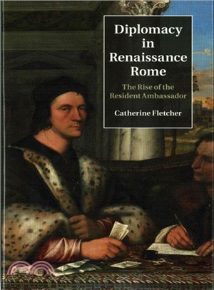 Diplomacy in Renaissance Rome ─ The Rise of the Resident Ambassador