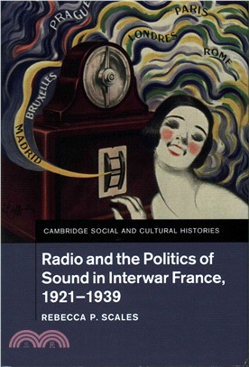 Radio and the Politics of Sound in Interwar France, 1921?939