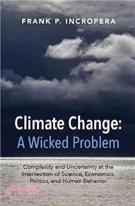 Climate Change ─ A Wicked Problem: Complexity and Uncertainty at the Intersection of Science, Economics, Politics, and Human Behavior