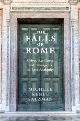 The Falls of Rome：Crises, Resilience, and Resurgence in Late Antiquity