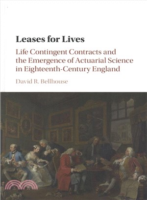 Leases for Lives ─ Life Contingent Contracts and the Emergence of Actuarial Science in Eighteenth-century England