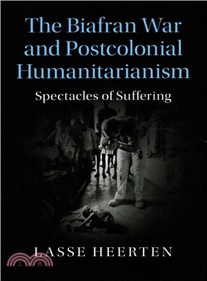 The Biafran War and Postcolonial Humanitarianism ― Spectacles of Suffering