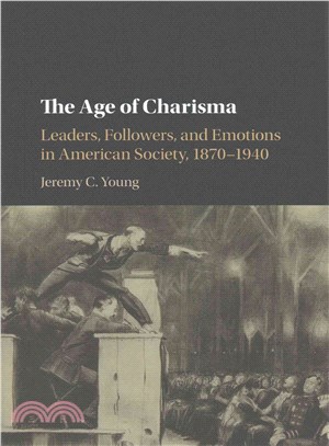 The Age of Charisma ─ Leaders, Followers, and Emotions in American Society, 1870?940