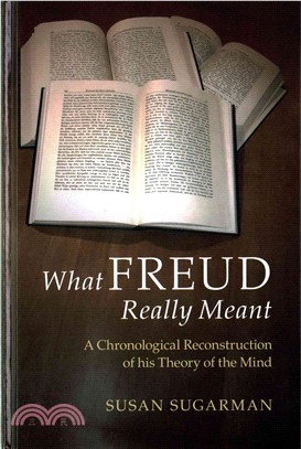 What Freud Really Meant ― A Chronological Reconstruction of His Theory of the Mind