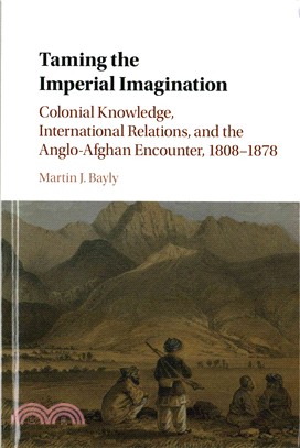 Taming the Imperial Imagination ― Colonial Knowledge, International Relations, and the Anglo-afghan Encounter, 1808?878