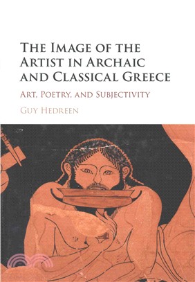 The Image of the Artist in Archaic and Classical Greece ─ Art, Poetry, and Subjectivity