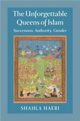 The Unforgettable Queens of Islam：Succession, Authority, Gender