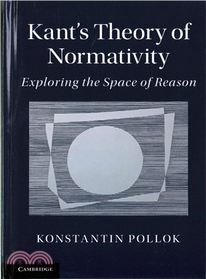 Kant's Theory of Normativity ─ Exploring the Space of Reason