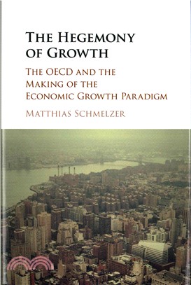 The Hegemony of Growth ― The Oecd and the Making of the Economic Growth Paradigm