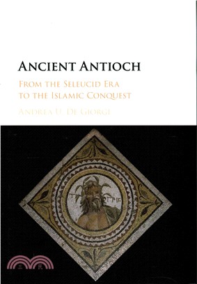 Ancient Antioch ─ From the Seleucid Era to the Islamic Conquest