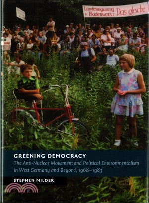 Greening Democracy ─ The Anti-Nuclear Movement and Political Environmentalism in West Germany and Beyond 1968-1983