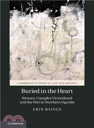 Buried in the Heart ― Women, Complex Victimhood and the War in Northern Uganda