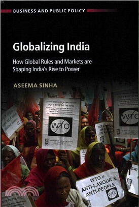 Globalizing India ─ How Global Rules and Markets Are Shaping India's Rise to Power