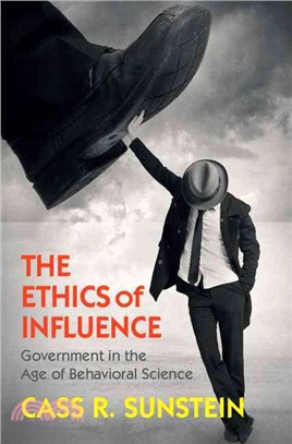 The Ethics of Influence ― Government in the Age of Behavioral Science