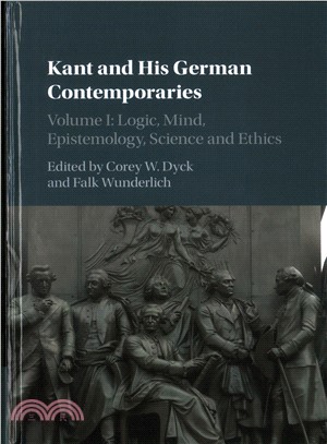 Kant and His German Contemporaries ─ Logic, Mind, Epistemology, Science, and Ethics