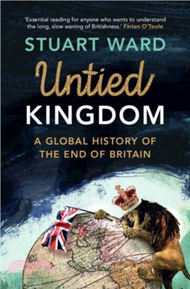 Untied Kingdom：A Global History of the End of Britain
