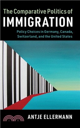The Comparative Politics of Immigration：Policy Choices in Germany, Canada, Switzerland, and the United States
