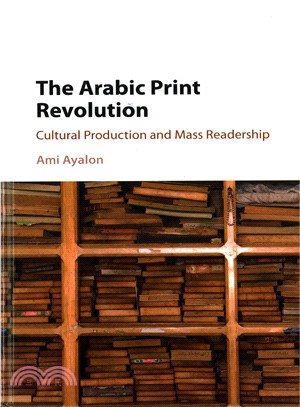 The Arabic Print Revolution ― Cultural Production and Mass Readership