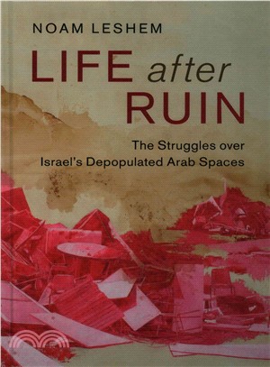 Life After Ruin ― The Struggles over Israel's Depopulated Arab Spaces