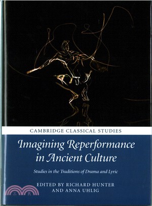 Imagining Reperformance in Ancient Culture ─ Studies in the Traditions of Drama and Lyric