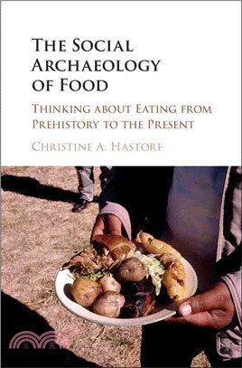 The Social Archaeology of Food ─ Thinking about Eating from Prehistory to the Present