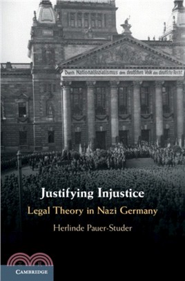 Justifying Injustice：Legal Theory in Nazi Germany