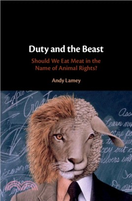 Duty & the Beast: Should We Eat Meat in the Name of Animal Rights?