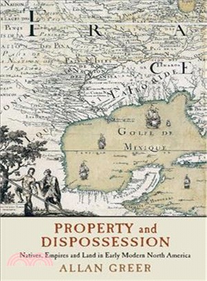 Property and Dispossession ─ Natives, Empires and Land in Early Modern North America