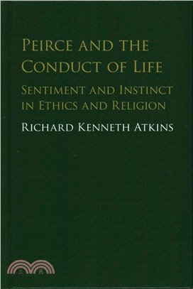 Peirce and the Conduct of Life ― Sentiment and Instinct in Ethics and Religion