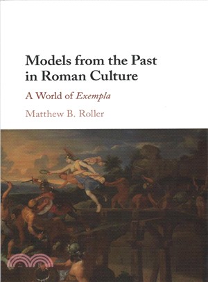 Models from the Past in Roman Culture ― A World of Exempla