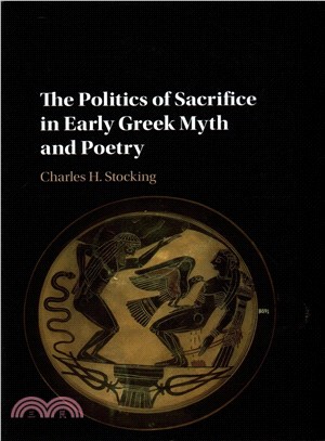 The Politics of Sacrifice in Early Greek Myth and Poetry