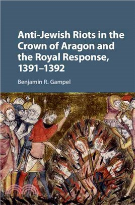 Anti-Jewish Riots in the Crown of Aragon and the Royal Response, 1391-1392