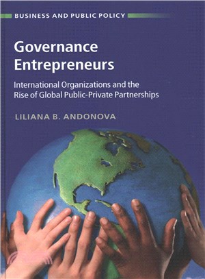 Governance Entrepreneurs ─ International Organizations and the Rise of Global Public-private Partnerships
