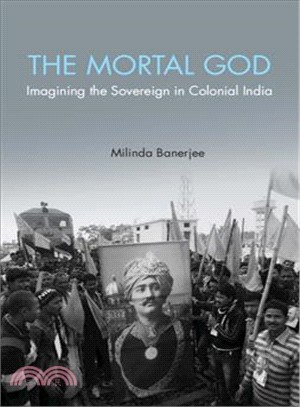 The Mortal God ― Imagining the Sovereign in Colonial India