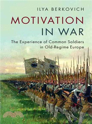 Motivation in War ─ The Experience of Common Soldiers in Old-Regime Europe