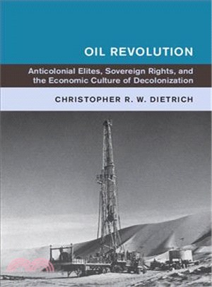 Oil Revolution ─ Anticolonial Elites, Sovereign Rights, and the Economic Culture of Decolonization