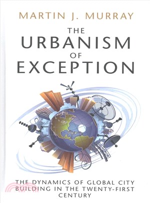 The Urbanism of Exception ─ The Dynamics of Global City Building in the Twenty-First Century