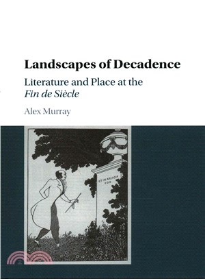 Landscapes of Decadence ─ Literature and Place at the Fin de Si鋃le
