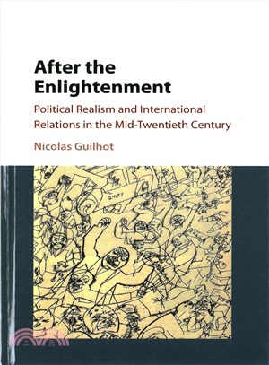 After the Enlightenment ─ Political Realism and International Relations in the Mid-Twentieth Century