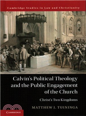 Calvin's Political Theology and the Public Engagement of the Church ― Christ's Two Kingdoms