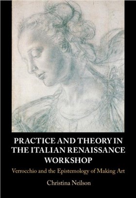 Practice and Theory in the Italian Renaissance Workshop ― Verrocchio and the Epistemology of Making Art