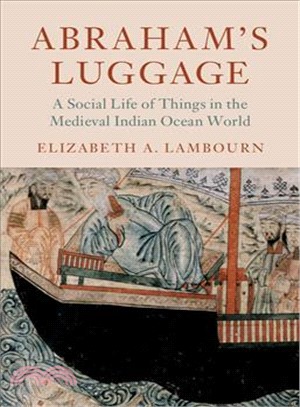 Abraham's Luggage ― A Social Life of Things in the Medieval Indian Ocean World