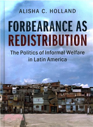 Forbearance As Redistribution ─ The Politics of Informal Welfare in Latin America