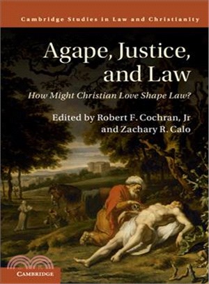 Agape, Justice, and Law ― How Might Christian Love Shape Law?